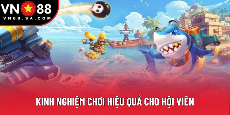 Kinh nghiệm chơi hiệu quả cho hội viên