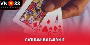 Cách Đánh Bài Cào 9 Nút - Bí Quyết Giúp Bạn Thắng Nhanh