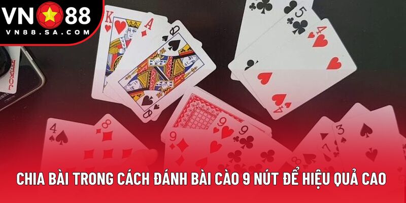 Chia bài trong cách đánh bài cào 9 nút để hiệu quả cao