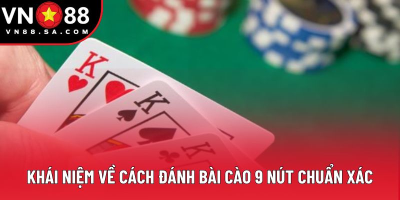 Khái niệm về cách đánh bài cào 9 nút chuẩn xác