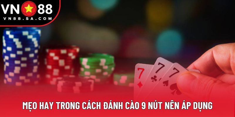 Mẹo hay trong cách đánh cào 9 nút nên áp dụng